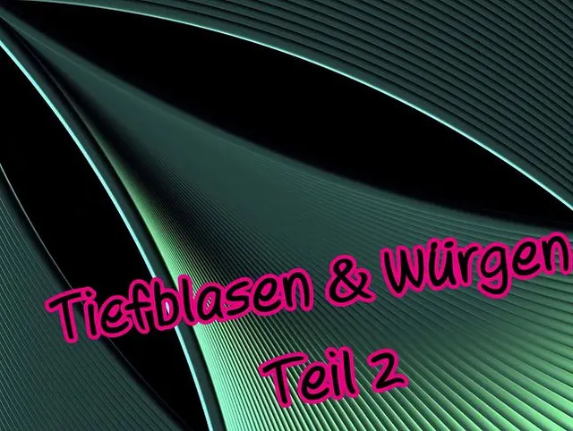 Tiefgeblasen Teil 2