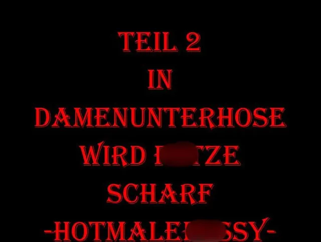 Teil 2: Die Damenunterhose muss dran glauben...
