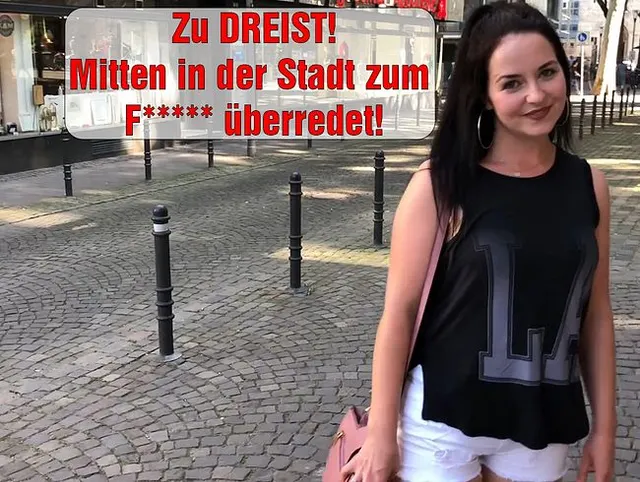 Zu DREIST!! Mitten in der Stadt zum FICKEN überredet!