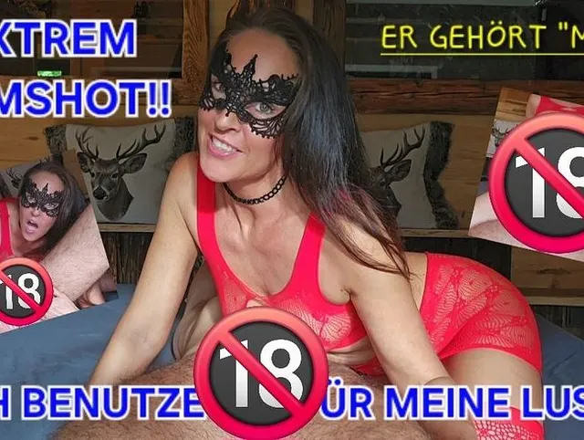 EXTREM CUMSHOT!! Ich BENUTZE ihn für meine Lust - Er gehört MIR!!