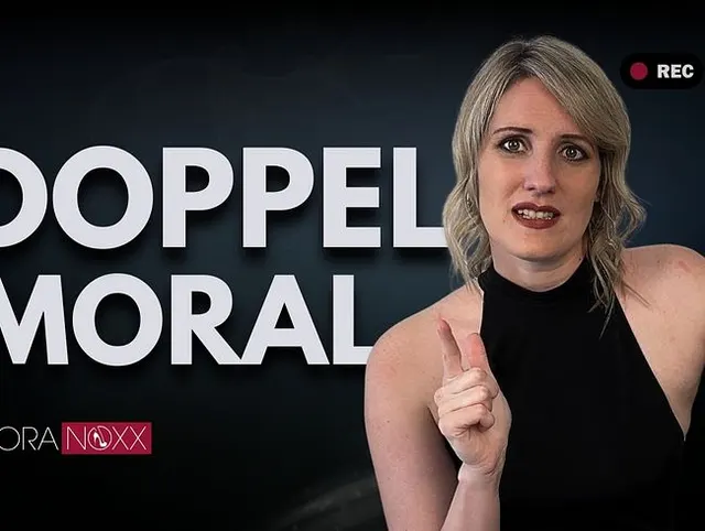 Doppelmoral nervt! Seid doch nicht so verkelmmt!