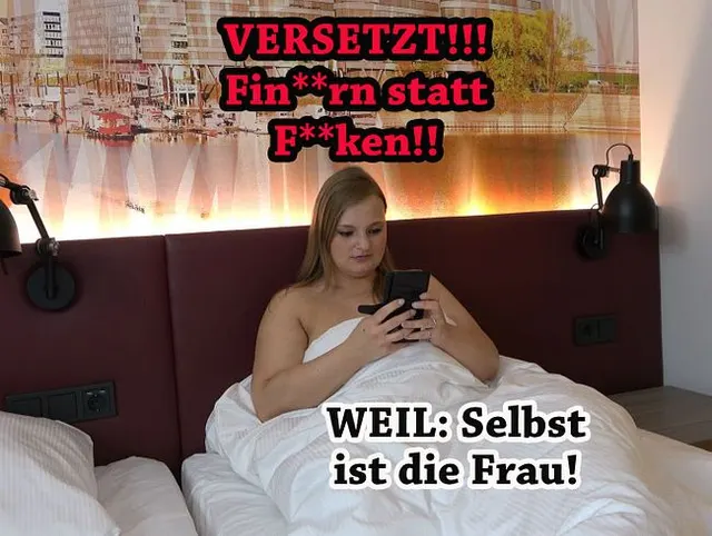 VERSETZT!!! Fingern statt Ficken!! WEIL: Selbst ist die Frau!