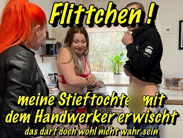 Flittchen!meine Stieftochter mit dem Handwerker erwischt..das darf doch wohl nicht wahr sein