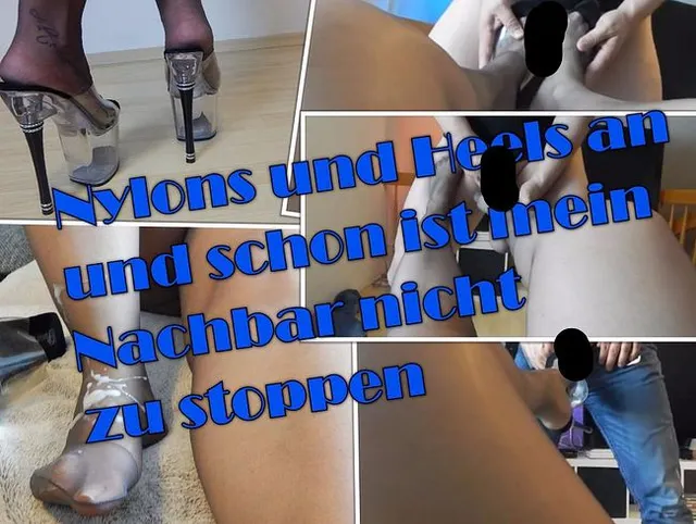 Nylons und Heels an und schon ist mein Nachbar nicht zu stoppen