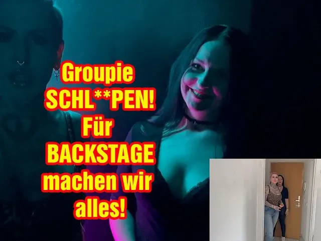 Groupie Schlampen! Für BACKSTAGE machen wir alles!