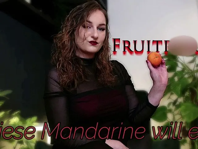 Fruitporn 3 – Diese Mandarine will es!
