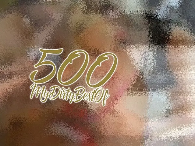 500! MyDirtyBestOf!