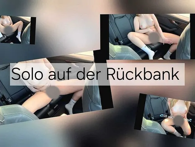 SB SOLO Ich mache es mir selbst im Auto auf der Rückbank !