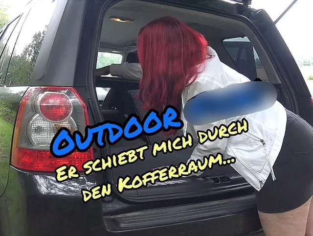 Outdoorfick! Er schiebt mich durch den Kofferraum...
